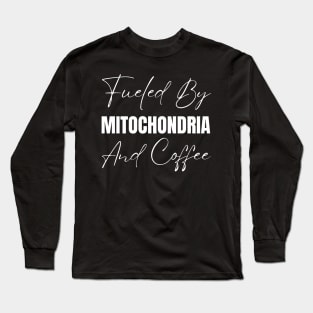 Fueled By Mitochondria And Coffee-Mitochondria Awareness Long Sleeve T-Shirt